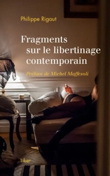 Fragments sur le libertinage contemporain - Philippe Rigaut