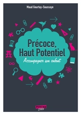 Précoce, haut potentiel : accompagner votre enfant - Maud Gourtay-Saussaye