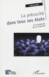 La précocité dans tous ses états : à la recherche de son identité - Fabrice Bak