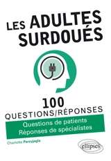 Les adultes surdoués : 100 questions-réponses : questions de patients, réponses de spécialistes - Charlotte Parzyjagla