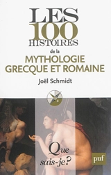 Les 100 histoires de la mythologie grecque et romaine - Joël Schmidt