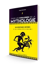 Dans les coulisses de la mythologie : 1.001 incroyables histoires : de Zeus, Cupidon, Ulysse & leurs amis ! - Serge Bernardin