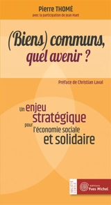 (Biens) communs, quel avenir ? : un enjeu stratégique pour l'économie sociale et solidaire - Pierre Thomé
