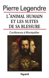 L'animal humain et les suites de sa blessure : conférence à Montpellier - Pierre Legendre