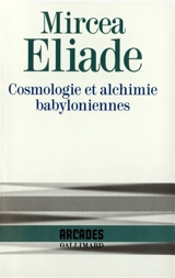Cosmologie et alchimie babyloniennes - Mircea Eliade