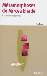 Métamorphoses de Mircea Eliade : à partir du motif de Zalmoxis - Dan Dana