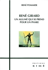 René Girard : un allumé qui se prend pour un phare - René Pommier