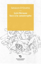 Lévi-Strauss face à la catastrophe : rien n'est joué, nous pouvons tout reprendre - Salvatore D'Onofrio