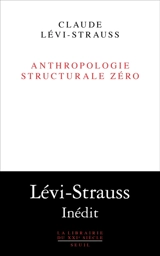 Anthropologie structurale zéro - Claude Lévi-Strauss