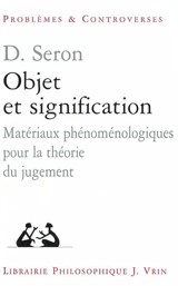 Objet et signification : matériaux phénoménologiques pour la théorie du jugement - Denis Seron