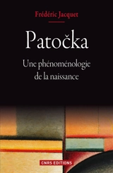 Patocka : une phénoménologie de la naissance - Frédéric Jacquet