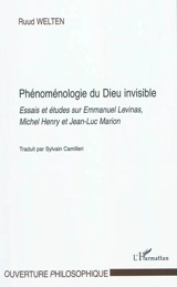 Phénoménologie du Dieu invisible : essais et études sur Emmanuel Levinas, Michel Henry et Jean-Luc Marion - Ruud Welten