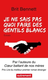 Je ne sais pas quoi faire des gentils Blancs : essais - Brit Bennett