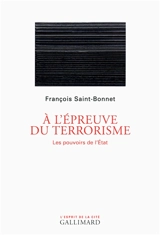 A l'épreuve du terrorisme : les pouvoirs de l'Etat - François Saint-Bonnet