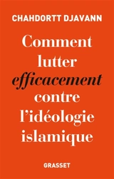 Comment lutter efficacement contre l'idéologie islamiste - Chahdortt Djavann