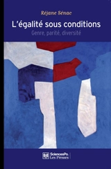 L'égalité sous conditions : genre, parité, diversité - Réjane Sénac