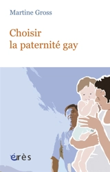 Choisir la paternité gay - Martine Gross