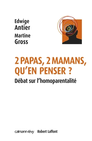 Deux papas, deux mamans, qu'en penser ? : débat sur l'homoparentalité - Edwige Antier