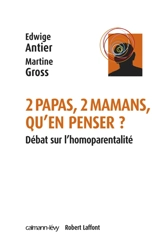 Deux papas, deux mamans, qu'en penser ? : débat sur l'homoparentalité - Edwige Antier
