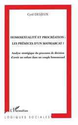 Homosexualité et procréation, les prémices d'un matriarcat ? : analyse stratégique du processus de décision d'avoir un enfant dans un couple homosexuel - Cyril Desjeux