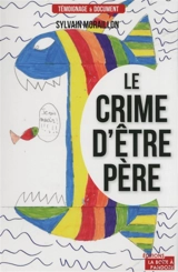 Le crime d'être père - Sylvain Moraillon