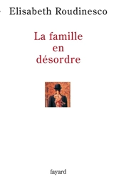 La famille en désordre - Elisabeth Roudinesco
