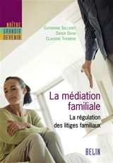 La médiation familiale : la régulation des litiges familiaux - Catherine Sellenet