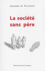 La société sans père : enquête psychoculturelle sur la civilisation sécularisée - Alexander E. M. van der Does de Willebois