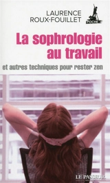 La sophrologie au travail : et autres techniques pour rester zen - Laurence Roux-Fouillet