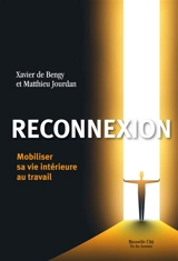 Reconnexion : mobiliser sa vie intérieure au travail - Xavier de Bengy