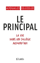 Le principal : une année dans un collège aujourd'hui - Arnaud Guigue