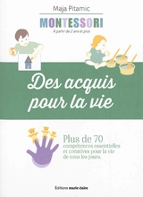 Montessori, à partir de 2 ans et plus : des acquis pour la vie : plus de 70 compétences essentielles et créatives pour la vie de tous les jours - Maja Pitamic