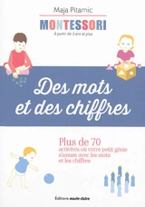 Montessori, à partir de 3 ans et plus : des mots et des chiffres : plus de 70 activités où votre petit génie s'amuse avec les mots et les chiffres - Maja Pitamic