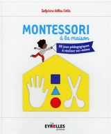 Montessori à la maison : 80 jeux pédagogiques à réaliser soi-même - Delphine Gilles Cotte