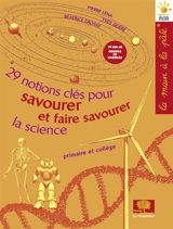 29 notions-clés pour savourer et faire savourer la science : primaire et collège - Pierre Léna