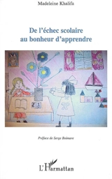 De l'échec scolaire au bonheur d'apprendre - Madeleine Khalifa