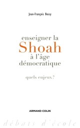 Enseigner la Shoah à l'âge démocratique : quels enjeux ? - Jean-François Bossy