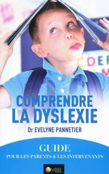 Comprendre la dyslexie : un guide pour les parents et les intervenants - Evelyne Pannetier