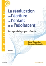La rééducation de l'écriture de l'enfant et de l'adolescent : pratique de la graphothérapie - Chantal Thoulon-Page