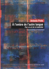 A l'ombre de l'autre langue : pour un art de la traduction - Antonio Prete