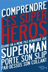 Comprendre les super-héros : quand on a même pas remarqué que Superman porte son slip par-dessus son collant - Julien Tellouck