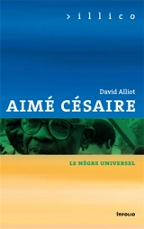 Aimé Césaire, le nègre universel - David Alliot