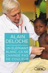Un éléphant blanc, ça ne change pas de couleur - Alain Deloche