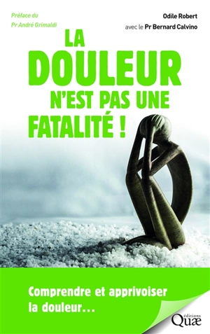La douleur n'est pas une fatalité ! : comprendre et apprivoiser la douleur... - Odile Robert