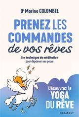 Prenez les commandes de vos rêves : une technique de méditation pour dépasser ses peurs - Marine Colombel
