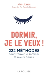 Dormir je le veux ! : 222 méthodes pour trouver le sommeil et mieux dormir - Kim Jones