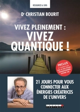 Vivez pleinement : vivez quantique ! : 21 jours pour vous connecter aux énergies créatrices de l'Univers - Christian Bourit