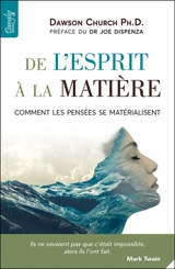 De l'esprit à la matière : comment les pensées se matérialisent - Dawson Church