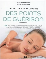 La petite encyclopédie des points de guérison : 136 techniques pour soulager la douleur, calmer l'esprit et retrouver la santé - Skye Alexander