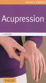 Acupression : une thérapeutique douce, rapide et efficace - Franz Wagner